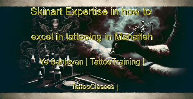 Skinart Expertise in how to excel in tattooing in Mahalleh Ye Sahlavan | TattooTraining | TattooClasses | SkinartTraining-Islamic Republic of Iran